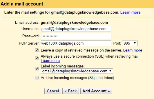 Enter your account username. (Your username is your full email address) Enter the email account’s password. POP server: web100x.dataplugs.com(Please refer to the welcome letter) Port: 995 Please tick ” Always use a secure connection(SSL) when retrieving mail” Click “Add Account”. 