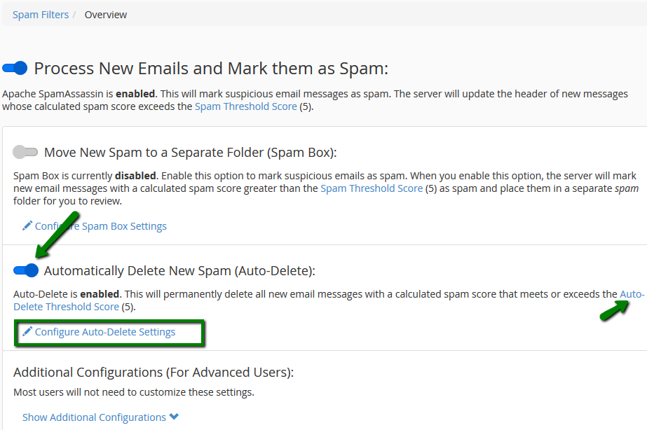 Auto-Delete Spam feature The Auto-Delete option automatically removes the emails which meet or exceed the spam score set. In order to set it, navigate to Automatically Delete New Spam (Auto-Delete) widget and toggle it on. You can set the required score using Auto-Delete Threshold Score or Configure Auto-Delete Settings.   (The Auto-Delete Threshold Score does not affect the Spam Threshold Score.) 